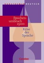 Kursthemen Deutsch. Epochenumbruch 1900: Krise der Sprache. Schülerband
