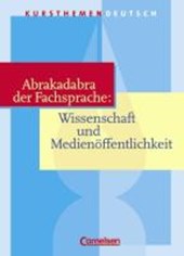 Kursthemen Deutsch. Abrakadabra der Fachsprache: Wissenschaft und Medienöffentlichkeit. Schülerband