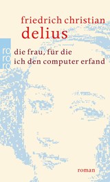 Die Frau, für die ich den Computer erfand | Friedrich Christian Delius | 