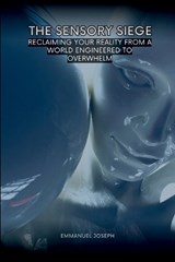 The Sensory Siege, Reclaiming Your Reality from a World Engineered to Overwhelm - Emmanuel Joseph - 9783509653519