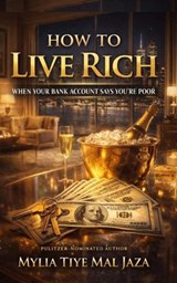 How To Live Rich When Your Bank Account Says You're Poor - Mylia Tiye Mal Jaza - 9783517385938