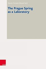 The Prague Spring as a Laboratory - Martin Schulze Wessel ; Vorstand des Collegium Carolinum - 9783525355985