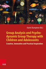 Group Analysis and Psychodynamic Group Therapy with Children and Adolescents - Katrin Stumptner - 9783525400371