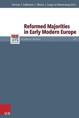 Reformed Majorities in Early Modern Europe - Herman J. Selderhuis ; J. Marius J. Lange van Ravenswaay - 9783525550830
