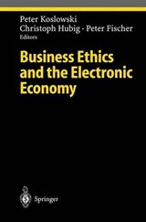 Business Ethics and the Electronic Economy - Peter Koslowki ; Christoph Hubig ; Peter Fischer - 9783540221500