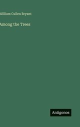 Among the Trees - William Cullen Bryant - 9783563171516
