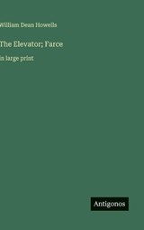 The Elevator; Farce - William Dean Howells - 9783563263761