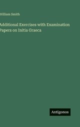Additional Exercises with Examination Papers on Initia Graeca - William Smith - 9783563475225