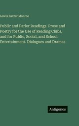 Public and Parlor Readings. Prose and Poetry for the Use of Reading Clubs, and for Public, Social, and School Entertainment. Dialogues and Dramas - Lewis Baxter Monroe - 9783563687321