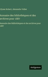 Annuaire des bibliothèques et des archives pour 1887 - Ulysse Robert ; Alexandre Vidier - 9783563751961
