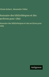 Annuaire des bibliothèques et des archives pour 1892 - Ulysse Robert ; Alexandre Vidier - 9783563752401