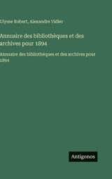 Annuaire des bibliothèques et des archives pour 1894 - Ulysse Robert ; Alexandre Vidier - 9783563752517