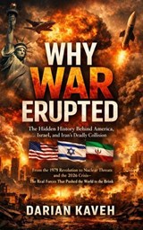 WHY WAR ERUPTED: The Hidden History Behind America, Israel, and Iran's Deadly Collision - Darian Kaveh - 9783565348992