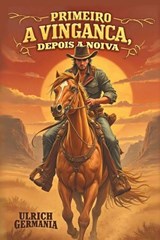 Primeiro a Vingança, Depois a Noiva - Ulrich Germania - 9783565377770