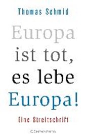 Schmid, T: Europa ist tot, es lebe Europa!