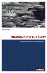 Drawing on the Past – Graphic Narrative Documentary - Birte Wege - 9783593510217
