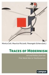 Traces of Modernism - Art and Politics from the First World War to Totalitarianism - Monica Cioli ; Maurizio Ricciardi ; Pierangelo Schiera - 9783593510309