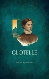 Clotelle: a Tale of the Southern States - William Wells Brown - 9783605646002