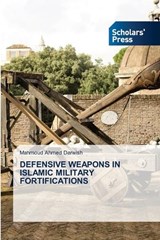 Defensive Weapons in Islamic Military Fortifications - Mahmoud Ahmed Darwish - 9783639715538