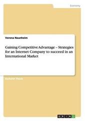 Gaining Competitive Advantage - Strategies for an Internet Company to succeed in an International Market