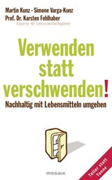 Verwenden statt verschwenden! - Martin Kunz ; Simone Varga-Kunz ; Prof. Dr. Karsten Fehlhaber - 9783641092467