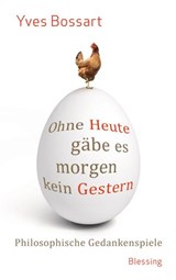 Ohne Heute gäbe es morgen kein Gestern - Yves Bossart - 9783641137915