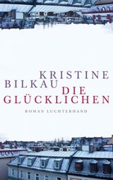 Die Glücklichen - Kristine Bilkau - 9783641156367