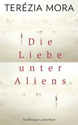 Die Liebe unter Aliens - Terézia Mora - 9783641200411
