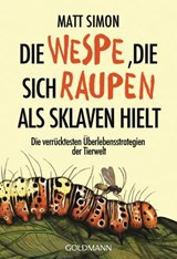 Die Wespe, die sich Raupen als Sklaven hielt - Matt Simon - 9783641210793