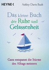 Das kleine Buch der Ruhe und Gelassenheit - Ashley Davis Bush - 9783641220266
