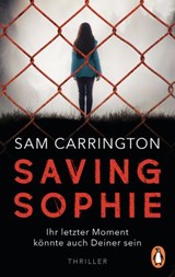 Saving Sophie - Ihr letzter Moment könnte auch Deiner sein. - Sam Carrington - 9783641224967