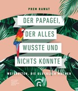Der Papagei, der alles wusste und nichts konnte - Prem Rawat - 9783641225384