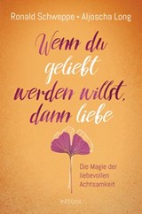 Wenn du geliebt werden willst, dann liebe - Ronald Schweppe ; Aljoscha Long - 9783641250492