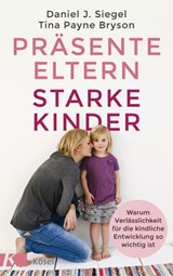 Präsente Eltern – starke Kinder - Tina Payne Bryson ; Daniel J. Siegel - 9783641259280