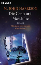 Die Centauri-Maschine - M. John Harrison - 9783641260026