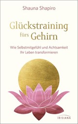 Glückstraining fürs Gehirn - Shauna Shapiro - 9783641264345