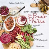 Partyrezepte für Bunte Platten - einfach, beeindruckend, köstlich! Die besten Rezepte für Snacks, Vorspeisen, Charcuterie-Boards, Cheese Boards, Fingerfood, Smörgas u.v.m. - Sabrina Fauda-Rôle - 9783641266660