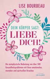 Dein Körper sagt: »Liebe dich!« - Lise Bourbeau - 9783641314453