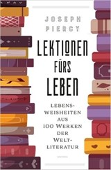 Lektionen fürs Leben. Lebensweisheiten aus 100 Werken der Weltliteratur - Joseph Piercy - 9783641318345