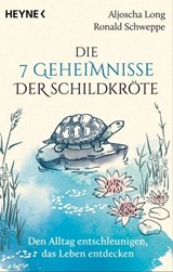 Die 7 Geheimnisse der Schildkröte (vollständig aktualisierte und erweiterte Neuausgabe) - Aljoscha Long ; Ronald Schweppe - 9783641318642