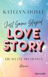 Just Some Stupid Love Story - Die Wette mit dem Ex - Katelyn Doyle - 9783641318727