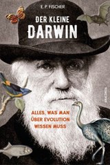 Der kleine Darwin. Alles, was man über Evolution wissen muss - Ernst Peter Fischer - 9783641324445
