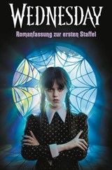 Wednesday – Romanfassung zur ersten Staffel - The Wednesday TV Show Writers ; Tehlor Kay Mejia - 9783641330699