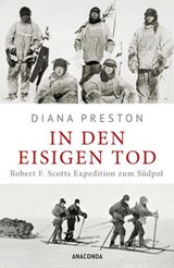In den eisigen Tod. Robert F. Scotts Expedition zum Südpol - Diana Preston - 9783641332112