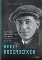 Adolf Rosenberger - Rennfahrer, Porsche-Mitgründer, Selfmademan - Joachim Scholtyseck ; Alexander von den Benken - 9783641335786