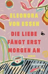 Die Liebe fängt erst morgen an - Eleonora von Essen - 9783641341220