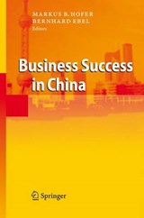 Business Success in China - Markus B. Hofer ; Bernhard Ebel - 9783642070983