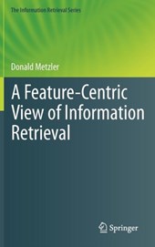 A Feature-Centric View of Information Retrieval