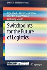 Switchpoints for the Future of Logistics - Ingo A. Wieck ; Martin Streichfuss ; Thorsten Klaas-Wissing ; Wolfgang Stolzle - 9783642234927