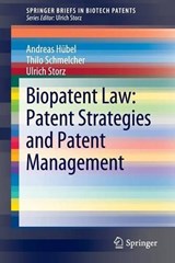 Biopatent Law: Patent Strategies and Patent Management - Andreas Hübel ;  Ulrich Storz ;  Thilo Schmelcher - 9783642248450